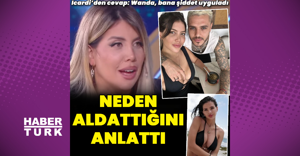 Wanda Nara, Mauro Icardi’yi neden aldattığını anlattı